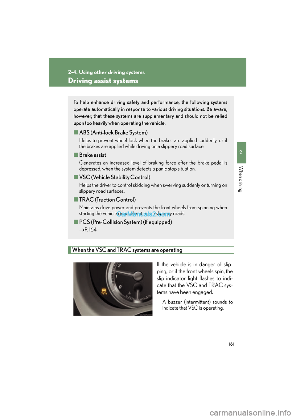 Lexus ES350 2009 Owners Manual 161
2-4. Using other driving systems
2
When driving
ES350_U_(L/O_0808)
Driving assist systems
When the VSC and TRAC systems are operatingIf the vehicle is in danger of slip-
ping, or if the front whee Lexus ES350 2009 Owners Manual 161
2-4. Using other driving systems
2
When driving
ES350_U_(L/O_0808)
Driving assist systems
When the VSC and TRAC systems are operatingIf the vehicle is in danger of slip-
ping, or if the front whee