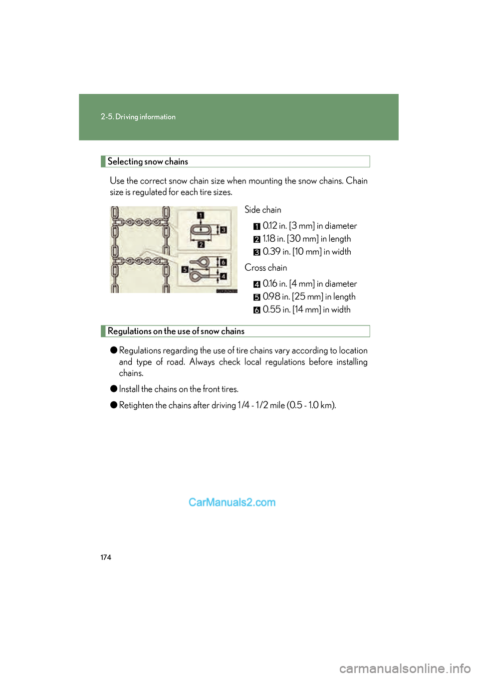 Lexus ES350 2009 Owners Manual 174
2-5. Driving information
ES350_U_(L/O_0808)
Selecting snow chainsUse the correct snow chain size when mounting the snow chains. Chain
size is regulated for each tire sizes.
Side chain 0.12 in. [3 Lexus ES350 2009 Owners Manual 174
2-5. Driving information
ES350_U_(L/O_0808)
Selecting snow chainsUse the correct snow chain size when mounting the snow chains. Chain
size is regulated for each tire sizes.
Side chain 0.12 in. [3