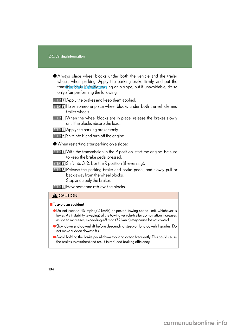 Lexus ES350 2009 Owners Manual 184
2-5. Driving information
ES350_U_(L/O_0808)●
Always place wheel blocks under both the vehicle and the trailer
wheels when parking. Apply the parking brake firmly, and put the
transmission in P. Lexus ES350 2009 Owners Manual 184
2-5. Driving information
ES350_U_(L/O_0808)●
Always place wheel blocks under both the vehicle and the trailer
wheels when parking. Apply the parking brake firmly, and put the
transmission in P.