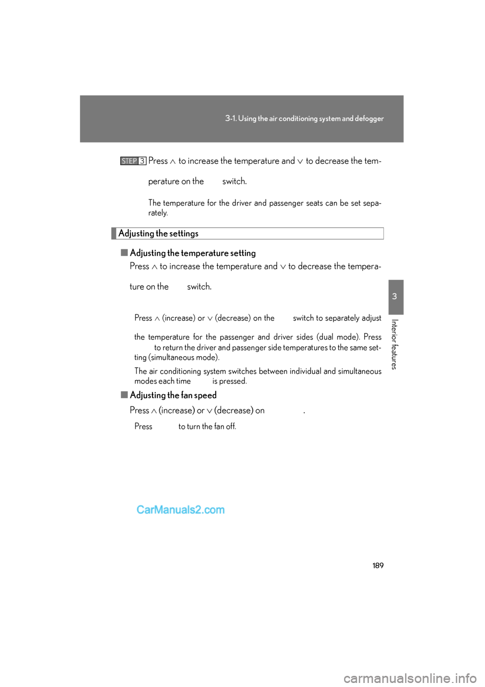 Lexus ES350 2009 Owners Manual 189
3-1. Using the air conditioning system and defogger
3
Interior features
ES350_U_(L/O_0808)Press
∧ to increase the temperature and ∨ to decrease the tem-
perature on the switch.
The temperatu Lexus ES350 2009 Owners Manual 189
3-1. Using the air conditioning system and defogger
3
Interior features
ES350_U_(L/O_0808)Press
∧ to increase the temperature and ∨ to decrease the tem-
perature on the switch.
The temperatu