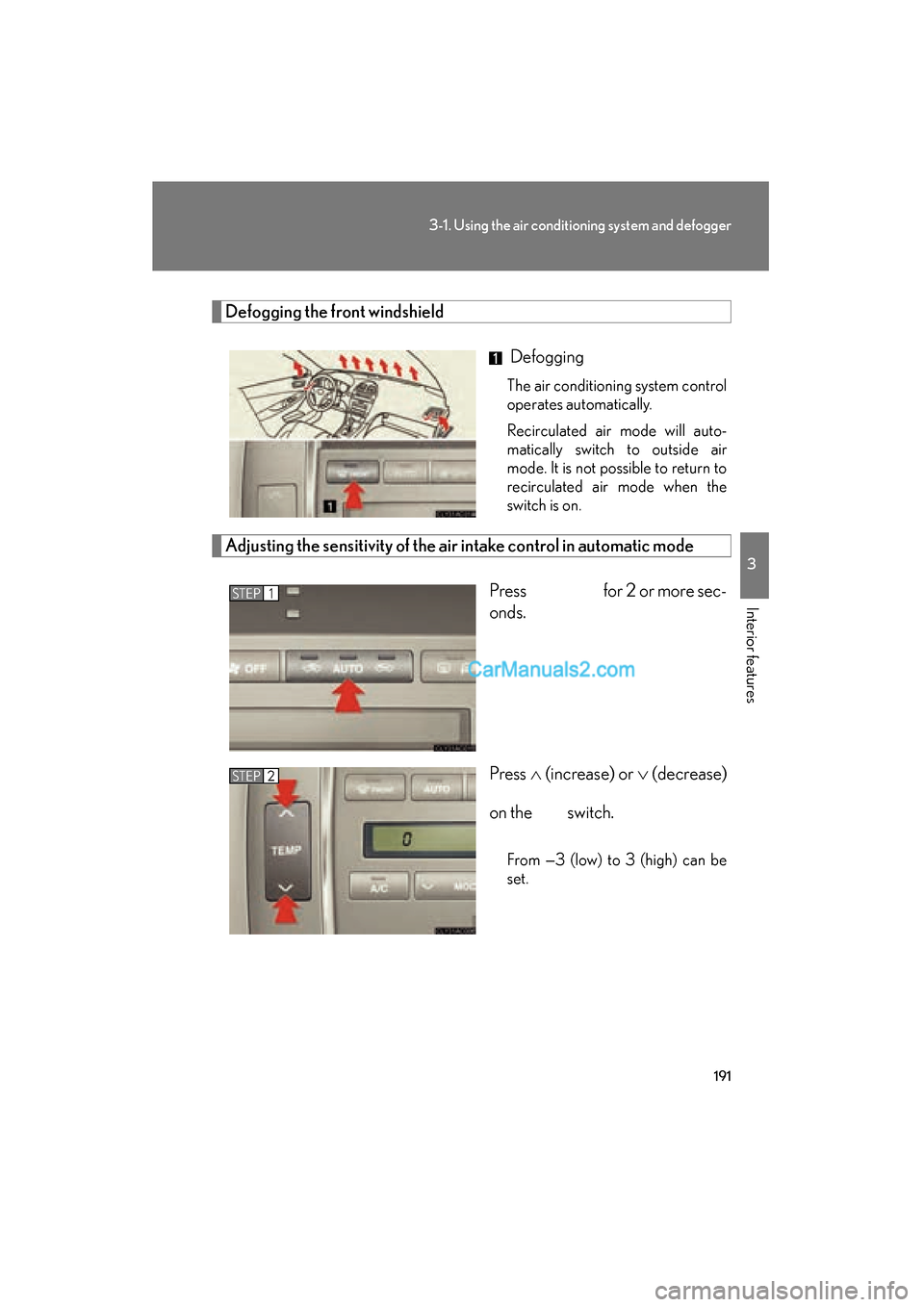 Lexus ES350 2009 Owners Manual 191
3-1. Using the air conditioning system and defogger
3
Interior features
ES350_U_(L/O_0808)
Defogging the front windshield
Defogging
The air conditioning system control
operates automatically.
Rec Lexus ES350 2009 Owners Manual 191
3-1. Using the air conditioning system and defogger
3
Interior features
ES350_U_(L/O_0808)
Defogging the front windshield
Defogging
The air conditioning system control
operates automatically.
Rec
