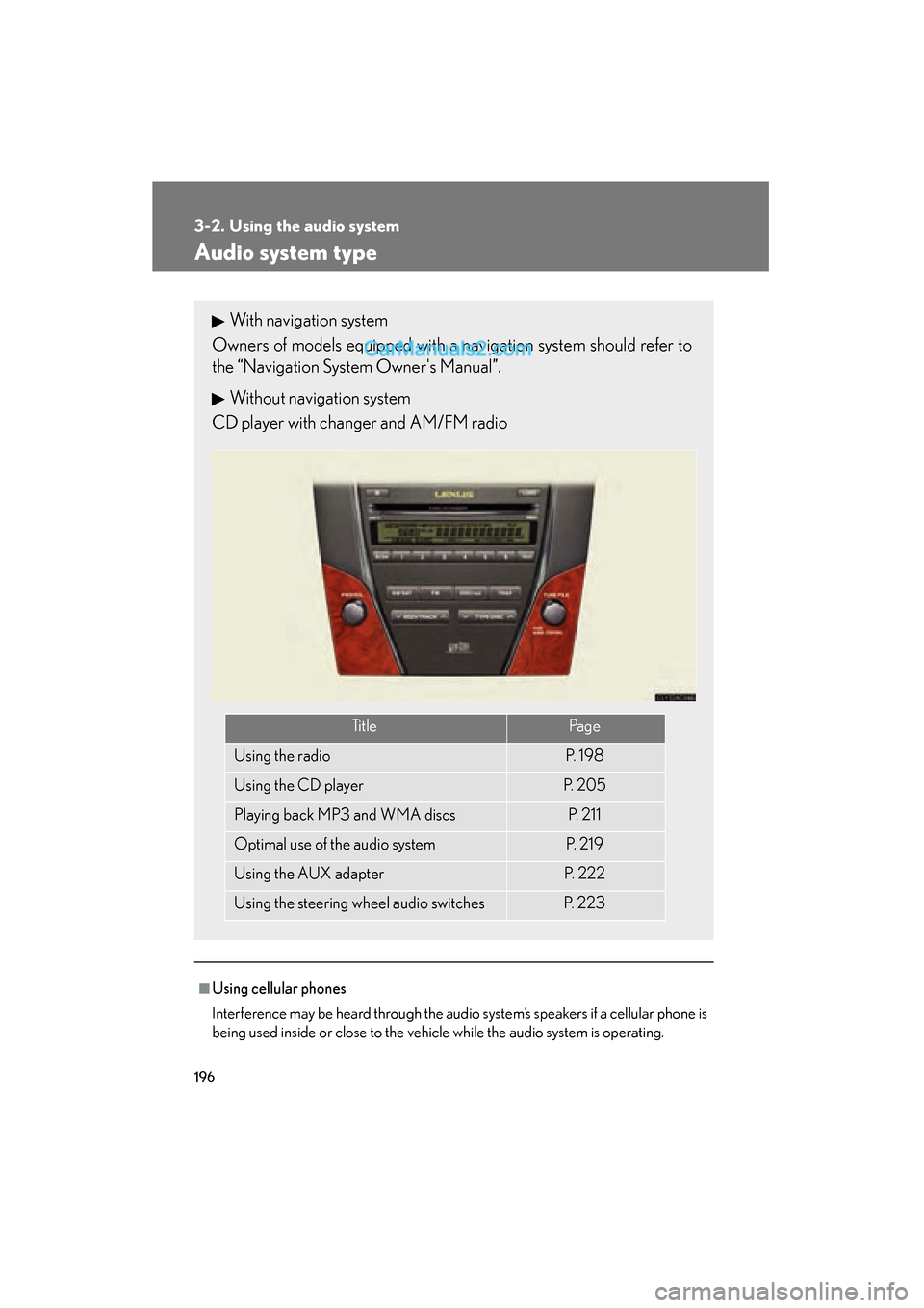 Lexus ES350 2009  Owners Manual 196
ES350_U_(L/O_0808)
3-2. Using the audio system
Audio system type
■Using cellular phones
Interference may be heard through the audio system’s speakers if a cellular phone is
being used inside o