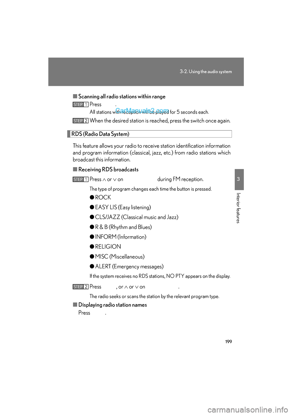Lexus ES350 2009 Owners Manual 199
3-2. Using the audio system
3
Interior features
ES350_U_(L/O_0808)■
Scanning all radio stations within range
Press .
All stations with reception will be played for 5 seconds each.
When the desir Lexus ES350 2009 Owners Manual 199
3-2. Using the audio system
3
Interior features
ES350_U_(L/O_0808)■
Scanning all radio stations within range
Press .
All stations with reception will be played for 5 seconds each.
When the desir