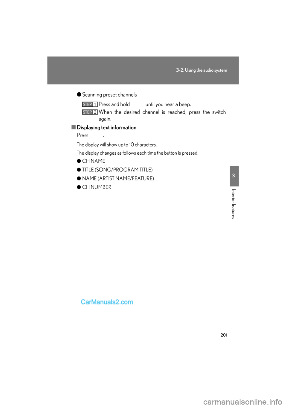 Lexus ES350 2009 Owners Manual 201
3-2. Using the audio system
3
Interior features
ES350_U_(L/O_0808)●
Scanning preset channels
Press and hold until you hear a beep.
When the desired channel is reached, press the switch
again.
Lexus ES350 2009 Owners Manual 201
3-2. Using the audio system
3
Interior features
ES350_U_(L/O_0808)●
Scanning preset channels
Press and hold until you hear a beep.
When the desired channel is reached, press the switch
again.