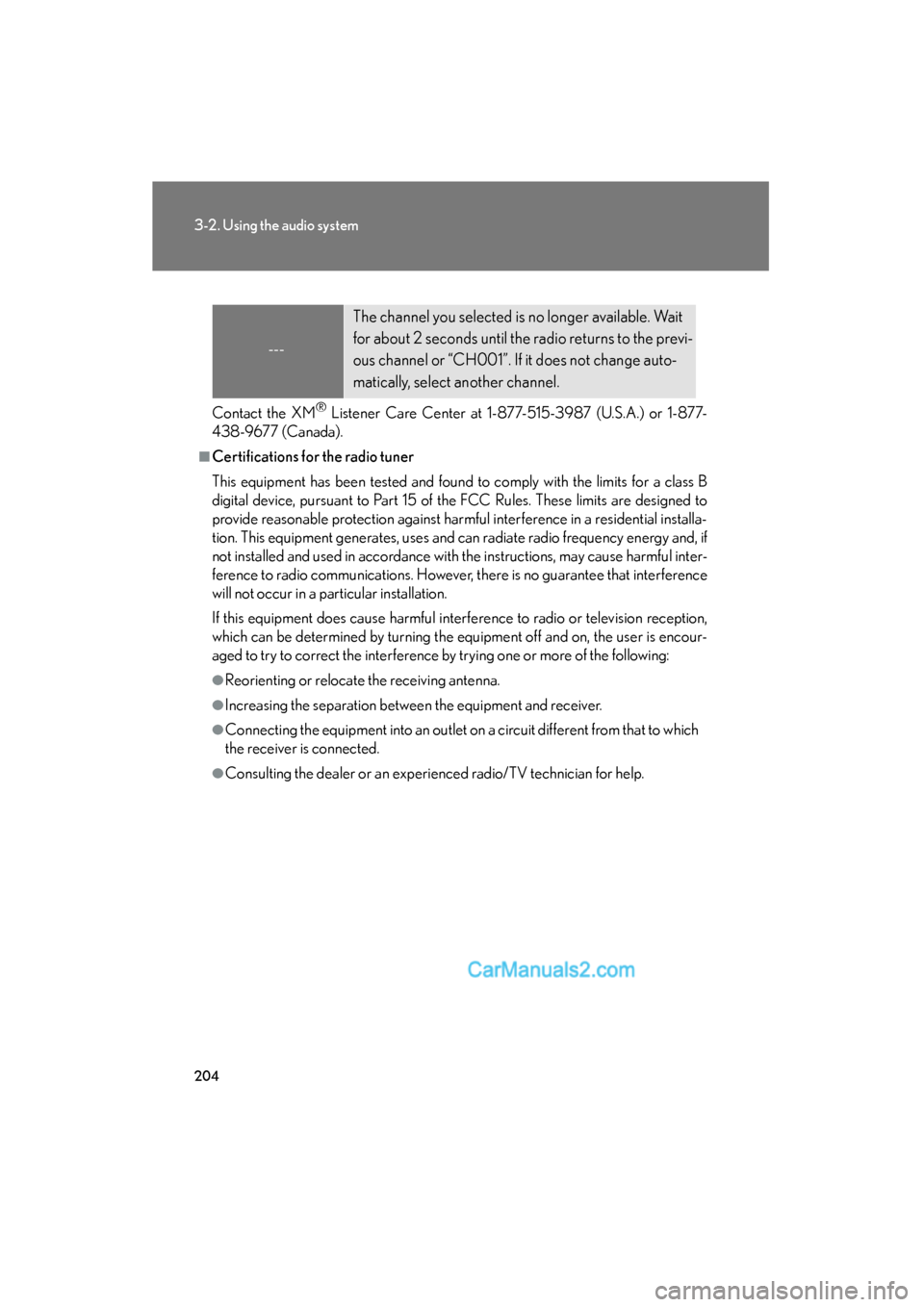 Lexus ES350 2009 Owners Manual 204
3-2. Using the audio system
ES350_U_(L/O_0808)
Contact the XM® Listener Care Center at 1-877-515-3987 (U.S.A.) or 1-877-
438-9677 (Canada).
■Certifications for the radio tuner
This equipment ha Lexus ES350 2009 Owners Manual 204
3-2. Using the audio system
ES350_U_(L/O_0808)
Contact the XM® Listener Care Center at 1-877-515-3987 (U.S.A.) or 1-877-
438-9677 (Canada).
■Certifications for the radio tuner
This equipment ha