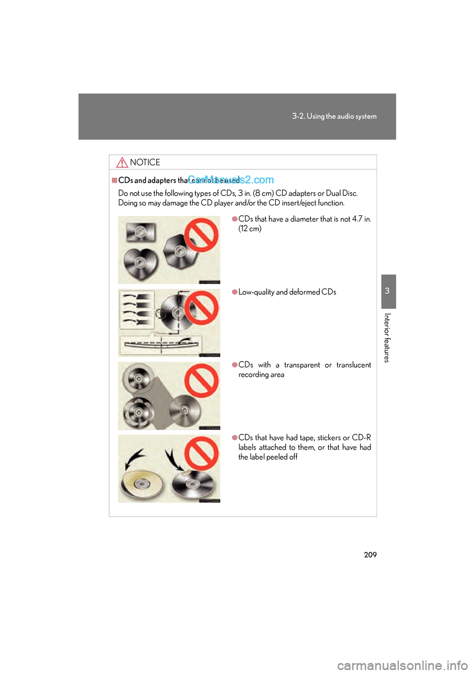 Lexus ES350 2009  Owners Manual 209
3-2. Using the audio system
3
Interior features
ES350_U_(L/O_0808)
NOTICE
■CDs and adapters that cannot be used
Do not use the following types of CDs, 3 in. (8 cm) CD adapters or Dual Disc.
Doin