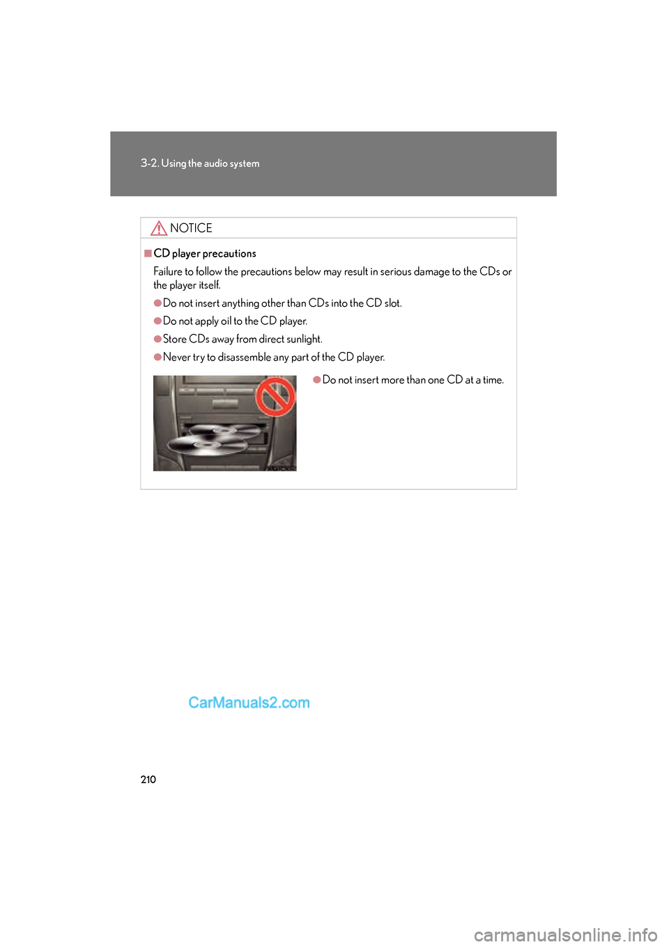Lexus ES350 2009 Owners Manual 210
3-2. Using the audio system
ES350_U_(L/O_0808)
NOTICE
■CD player precautions
Failure to follow the precautions below may result in serious damage to the CDs or
the player itself.
●Do not inser Lexus ES350 2009 Owners Manual 210
3-2. Using the audio system
ES350_U_(L/O_0808)
NOTICE
■CD player precautions
Failure to follow the precautions below may result in serious damage to the CDs or
the player itself.
●Do not inser