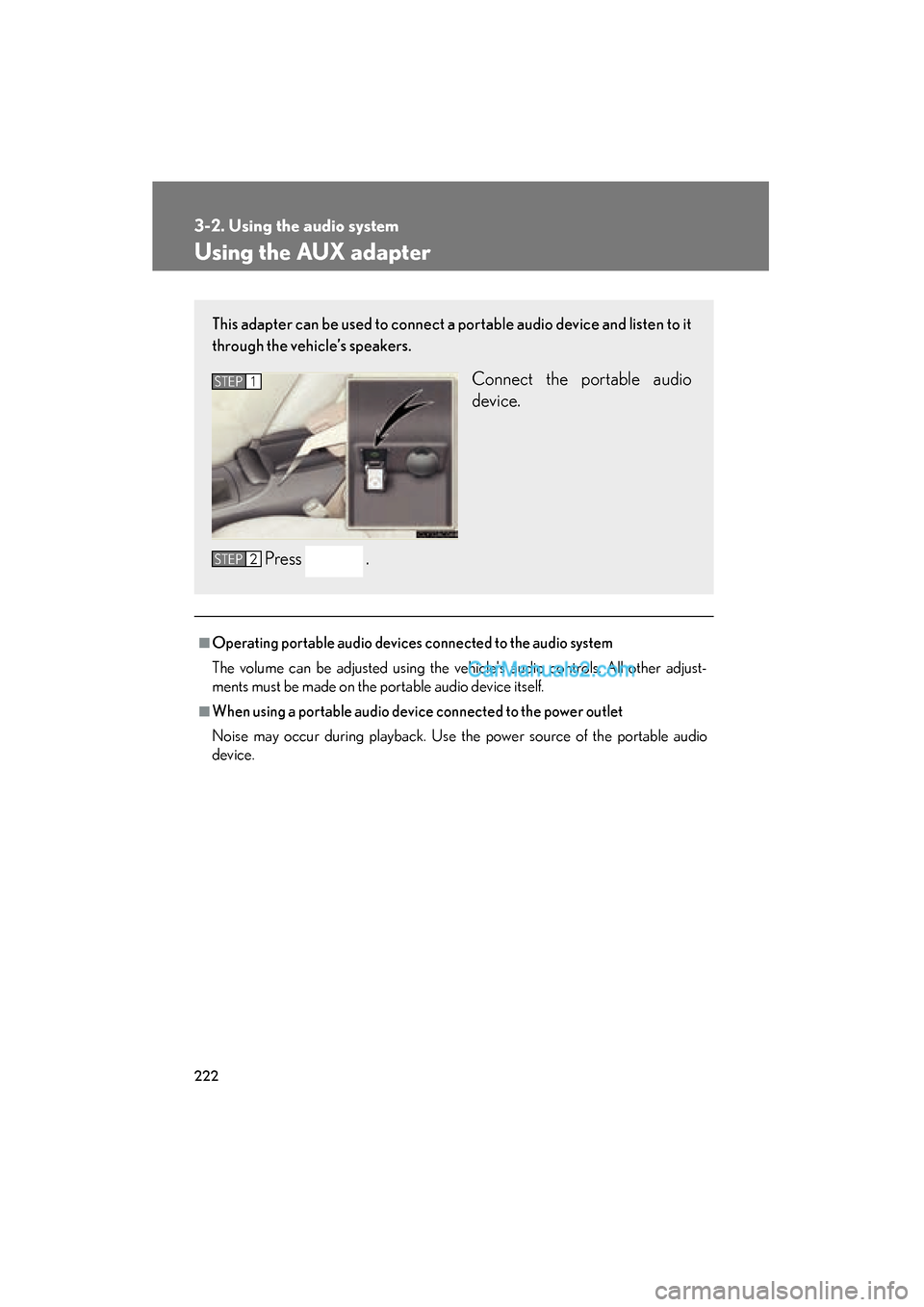 Lexus ES350 2009 Owners Manual 222
3-2. Using the audio system
ES350_U_(L/O_0808)
Using the AUX adapter
■Operating portable audio devices connected to the audio system
The volume can be adjusted using the vehicles audio controls Lexus ES350 2009 Owners Manual 222
3-2. Using the audio system
ES350_U_(L/O_0808)
Using the AUX adapter
■Operating portable audio devices connected to the audio system
The volume can be adjusted using the vehicles audio controls