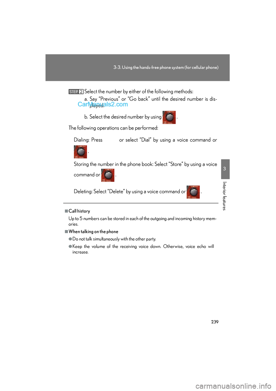 Lexus ES350 2009 Owners Manual 239
3-3. Using the hands-free phone system (for cellular phone)
3
Interior features
ES350_U_(L/O_0808)Select the number by either of the following methods:
a. Say “Previous” or “Go back” until Lexus ES350 2009 Owners Manual 239
3-3. Using the hands-free phone system (for cellular phone)
3
Interior features
ES350_U_(L/O_0808)Select the number by either of the following methods:
a. Say “Previous” or “Go back” until