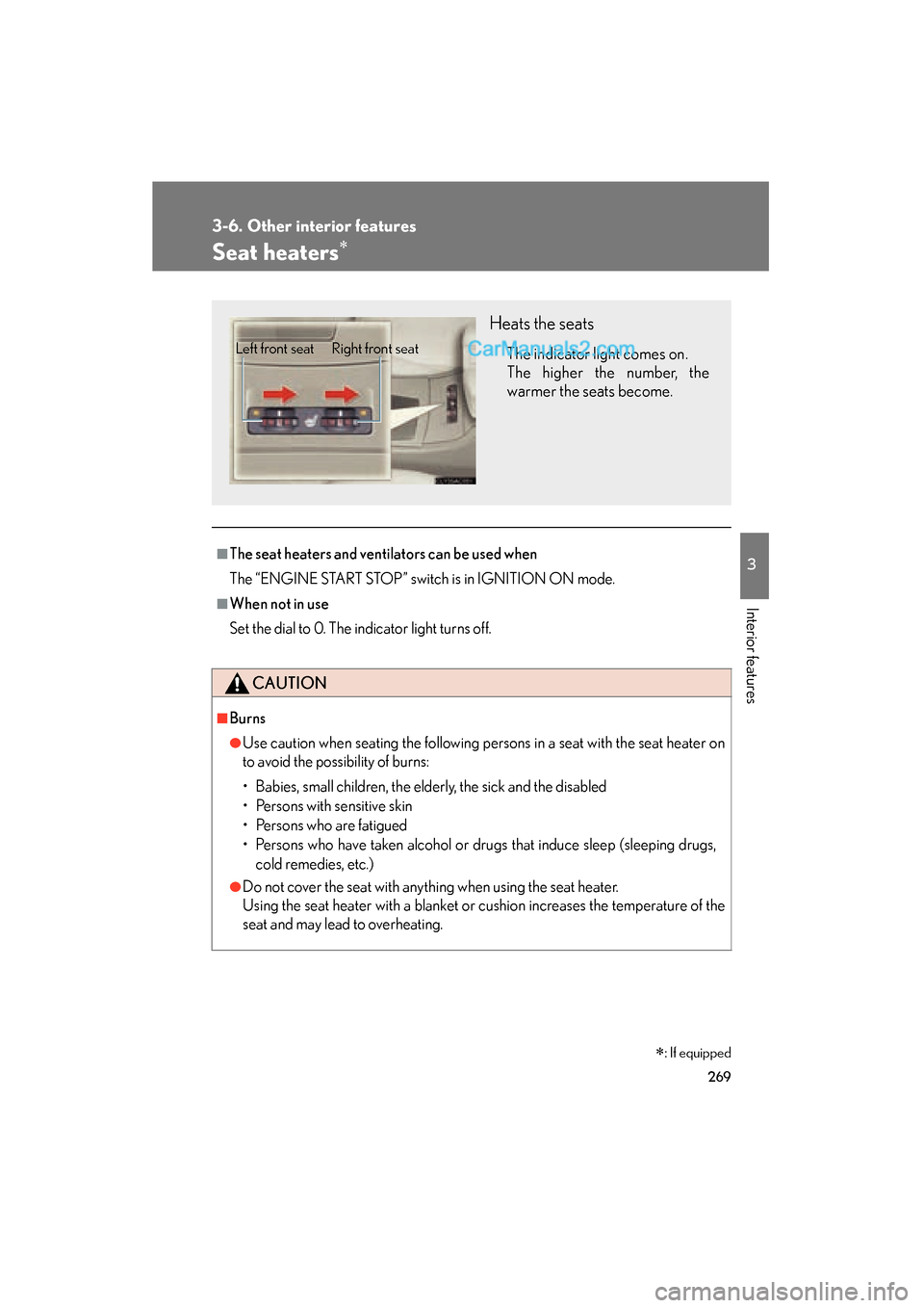 Lexus ES350 2009  Owners Manual 269
3-6. Other interior features
3
Interior features
ES350_U_(L/O_0808)
Seat heaters∗
■The seat heaters and ventilators can be used when
The “ENGINE START STOP” switch is in IGNITION ON mode.
