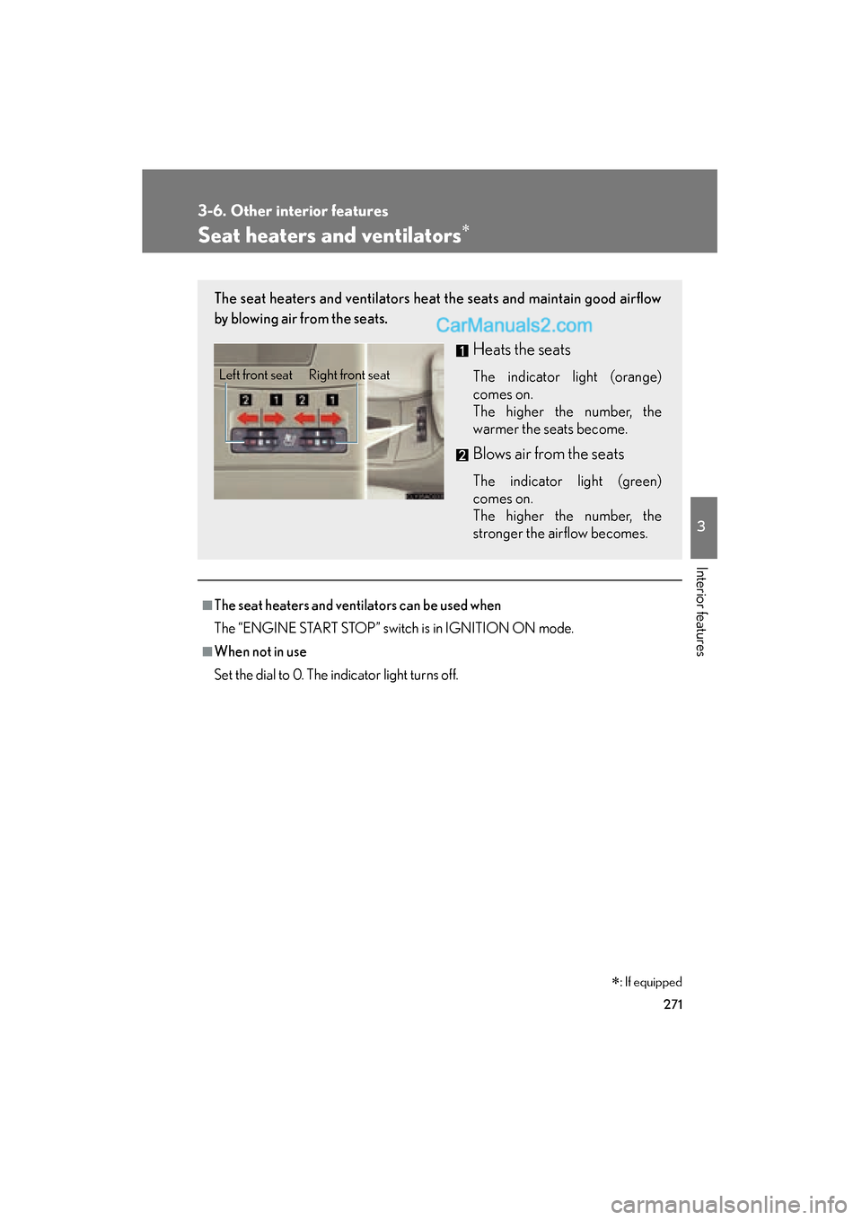 Lexus ES350 2009  Owners Manual 271
3-6. Other interior features
3
Interior features
ES350_U_(L/O_0808)
Seat heaters and ventilators∗
■The seat heaters and ventilators can be used when
The “ENGINE START STOP” switch is in IG
