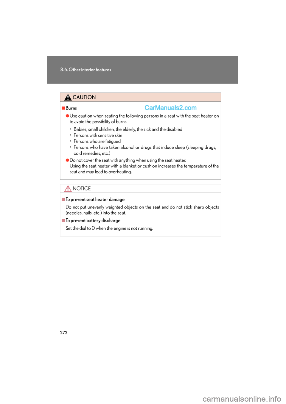 Lexus ES350 2009  Owners Manual 272
3-6. Other interior features
ES350_U_(L/O_0808)
CAUTION
■Burns
●Use caution when seating the following persons in a seat with the seat heater on
to avoid the possibility of burns:
• Babies, 