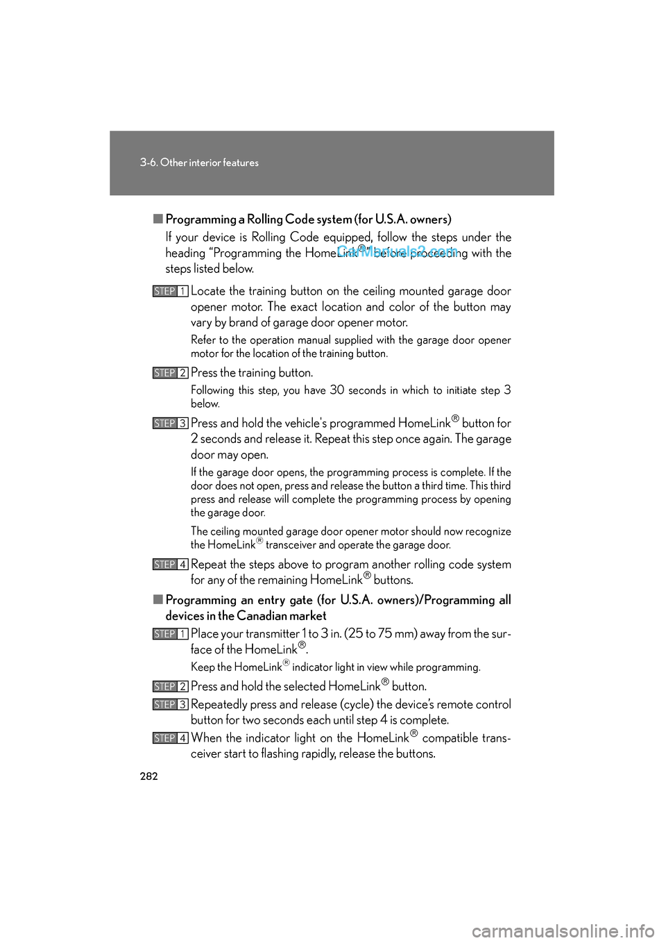 Lexus ES350 2009 Owners Manual 282
3-6. Other interior features
ES350_U_(L/O_0808)■
Programming a Rolling Code system (for U.S.A. owners)
If your device is Rolling Code equipped, follow the steps under the
heading “Programming Lexus ES350 2009 Owners Manual 282
3-6. Other interior features
ES350_U_(L/O_0808)■
Programming a Rolling Code system (for U.S.A. owners)
If your device is Rolling Code equipped, follow the steps under the
heading “Programming