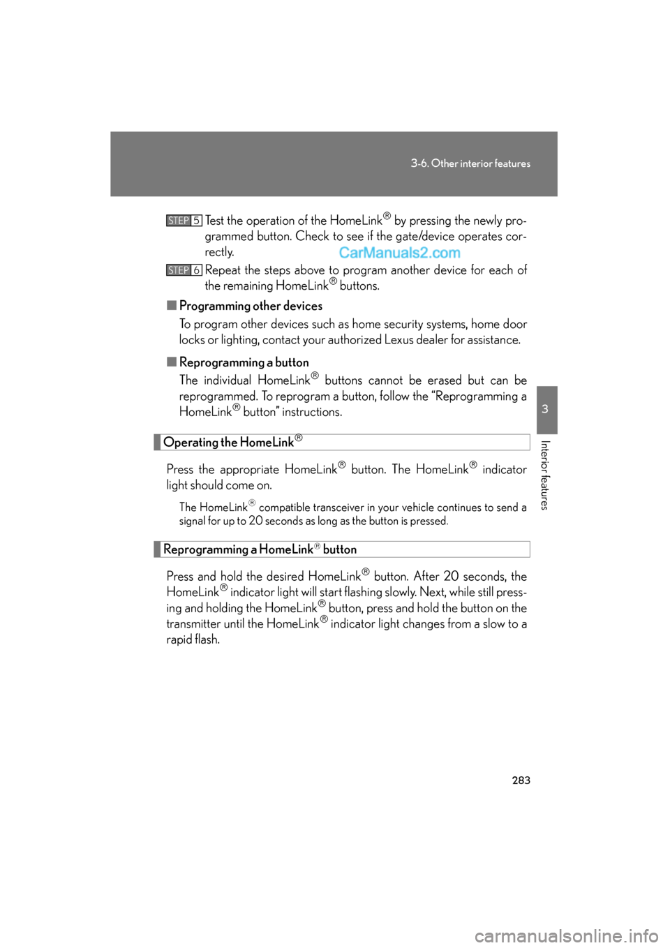 Lexus ES350 2009 Owners Manual 283
3-6. Other interior features
3
Interior features
ES350_U_(L/O_0808)Test the operation of the HomeLink
by pressing the newly pro-
grammed button. Check to see if the gate/device operates cor-
r Lexus ES350 2009 Owners Manual 283
3-6. Other interior features
3
Interior features
ES350_U_(L/O_0808)Test the operation of the HomeLink
by pressing the newly pro-
grammed button. Check to see if the gate/device operates cor-
r