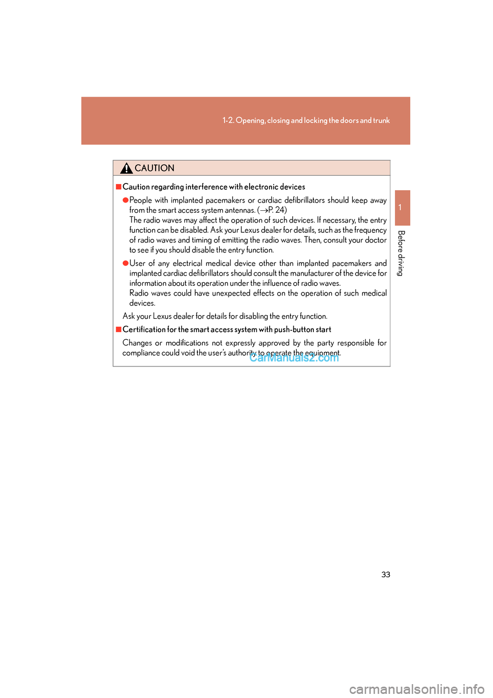 Lexus ES350 2009 Owners Guide 33
1-2. Opening, closing and locking the doors and trunk
1
Before driving
ES350_U_(L/O_0808)
CAUTION
■Caution regarding interference with electronic devices
●People with implanted pacemakers or ca