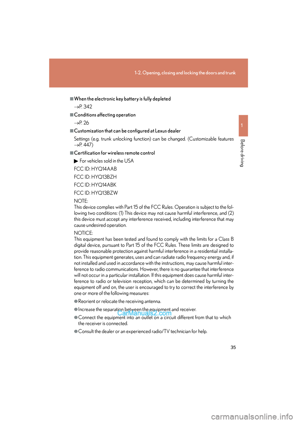 Lexus ES350 2009 User Guide 35
1-2. Opening, closing and locking the doors and trunk
1
Before driving
ES350_U_(L/O_0808)
■When the electronic key battery is fully depleted
→P. 3 4 2
■Conditions affecting operation
→P. Lexus ES350 2009 User Guide 35
1-2. Opening, closing and locking the doors and trunk
1
Before driving
ES350_U_(L/O_0808)
■When the electronic key battery is fully depleted
→P. 3 4 2
■Conditions affecting operation
→P.
