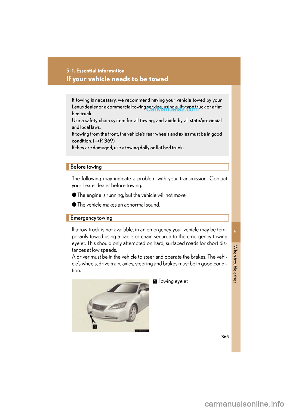 Lexus ES350 2009  Owners Manual 5
When trouble arises
365
5-1. Essential information
ES350_U_(L/O_0808)
If your vehicle needs to be towed
Before towingThe following may indicate a problem with your transmission. Contact
your Lexus d