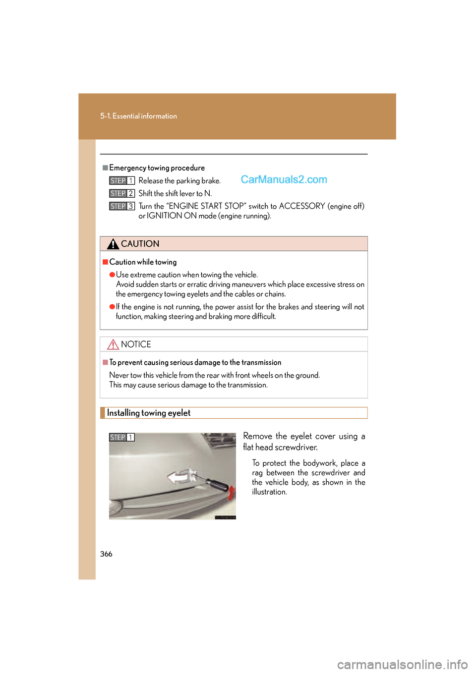 Lexus ES350 2009  Owners Manual 366
5-1. Essential information
ES350_U_(L/O_0808)
Installing towing eyeletRemove the eyelet cover using a
flat head screwdriver. 
To protect the bodywork, place a
rag between the screwdriver and
the v