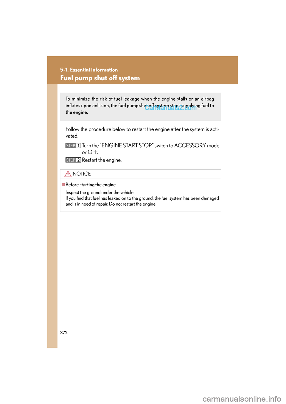 Lexus ES350 2009 Owners Manual 372
5-1. Essential information
ES350_U_(L/O_0808)
Fuel pump shut off system
Follow the procedure below to restart the engine after the system is acti-
vated.Turn the “ENGINE START STOP” switch to Lexus ES350 2009 Owners Manual 372
5-1. Essential information
ES350_U_(L/O_0808)
Fuel pump shut off system
Follow the procedure below to restart the engine after the system is acti-
vated.Turn the “ENGINE START STOP” switch to