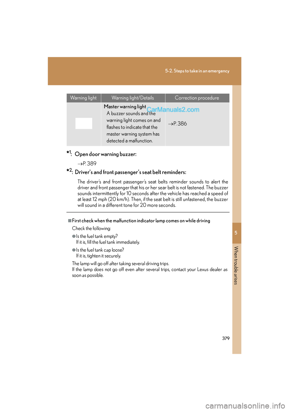 Lexus ES350 2009 Owners Manual 5
When trouble arises
379
5-2. Steps to take in an emergency
ES350_U_(L/O_0808)
*1: Open door warning buzzer:
→P. 3 8 9
*2: Drivers and front passenger’s seat belt reminders:
The driver’s and Lexus ES350 2009 Owners Manual 5
When trouble arises
379
5-2. Steps to take in an emergency
ES350_U_(L/O_0808)
*1: Open door warning buzzer:
→P. 3 8 9
*2: Drivers and front passenger’s seat belt reminders:
The driver’s and