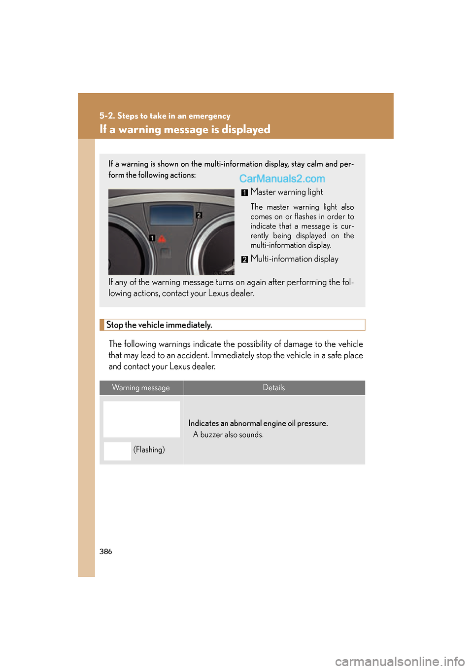 Lexus ES350 2009 Owners Manual 386
5-2. Steps to take in an emergency
ES350_U_(L/O_0808)
If a warning message is displayed
Stop the vehicle immediately.The following warnings indicate the possibility of damage to the vehicle
that m Lexus ES350 2009 Owners Manual 386
5-2. Steps to take in an emergency
ES350_U_(L/O_0808)
If a warning message is displayed
Stop the vehicle immediately.The following warnings indicate the possibility of damage to the vehicle
that m