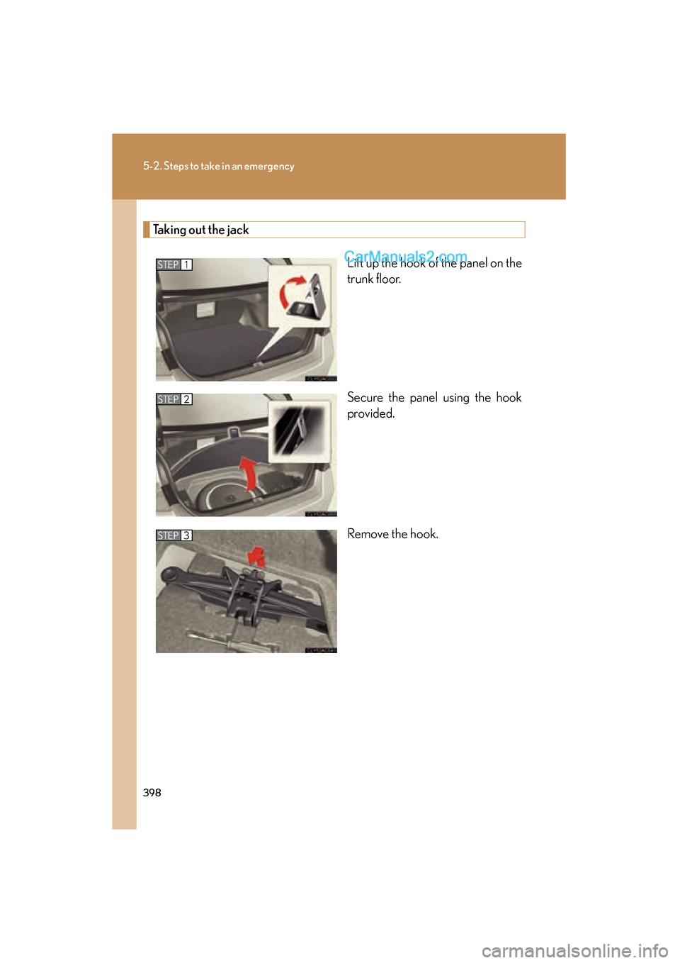 Lexus ES350 2009 Owners Manual 398
5-2. Steps to take in an emergency
ES350_U_(L/O_0808)
Taking out the jackLift up the hook of the panel on the
trunk floor.
Secure the panel using the hook
provided.
Remove the hook.
STEP1
STEP2
ST Lexus ES350 2009 Owners Manual 398
5-2. Steps to take in an emergency
ES350_U_(L/O_0808)
Taking out the jackLift up the hook of the panel on the
trunk floor.
Secure the panel using the hook
provided.
Remove the hook.
STEP1
STEP2
ST