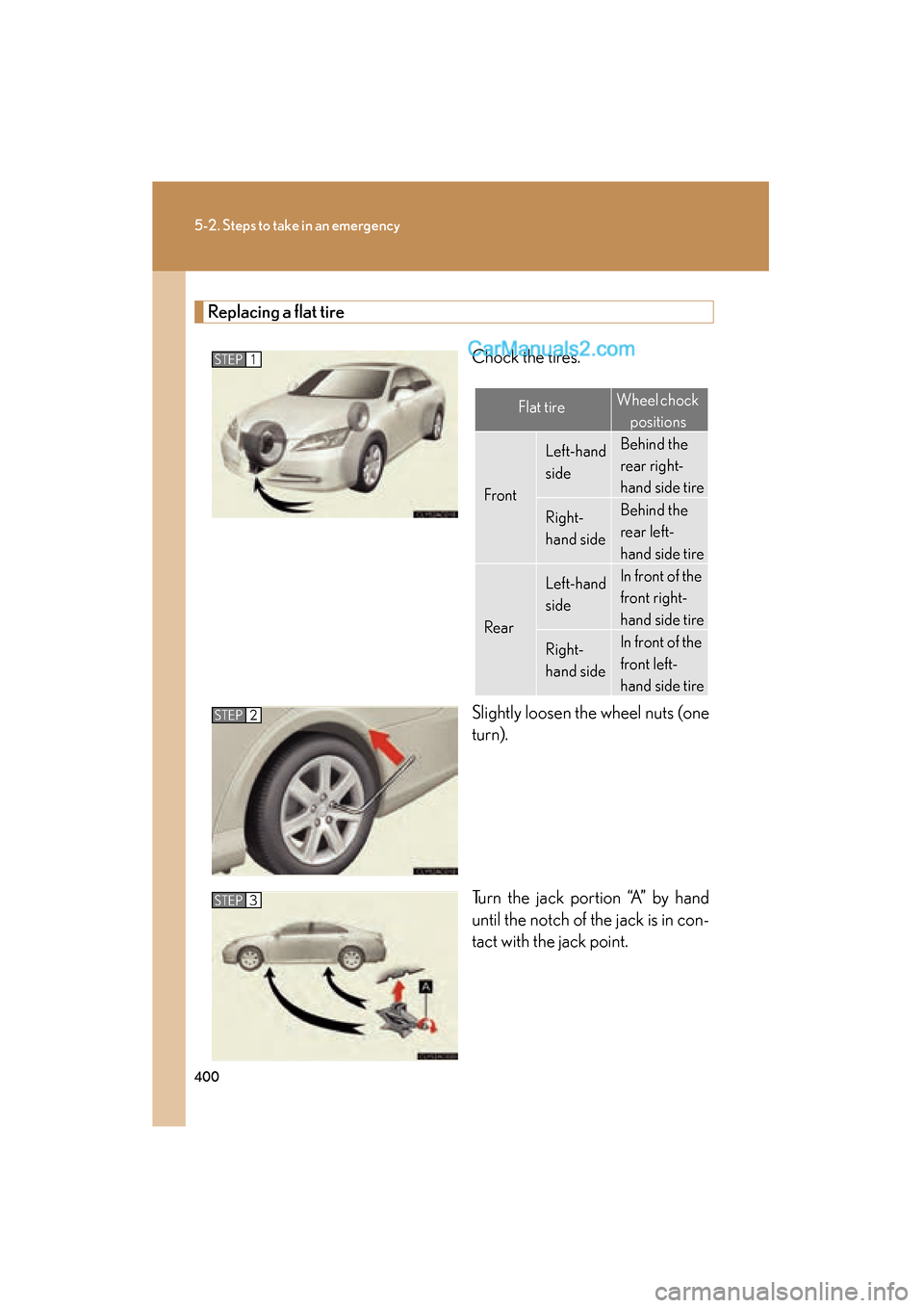 Lexus ES350 2009 Owners Manual 400
5-2. Steps to take in an emergency
ES350_U_(L/O_0808)
Replacing a flat tireChock the tires.
Slightly loosen the wheel nuts (one
turn).
Turn the jack portion “A” by hand
until the notch of the Lexus ES350 2009 Owners Manual 400
5-2. Steps to take in an emergency
ES350_U_(L/O_0808)
Replacing a flat tireChock the tires.
Slightly loosen the wheel nuts (one
turn).
Turn the jack portion “A” by hand
until the notch of the