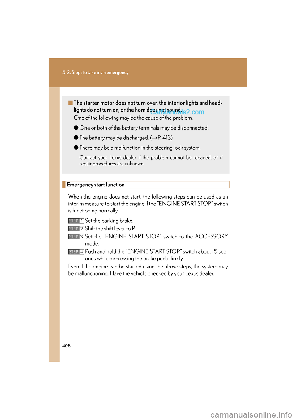 Lexus ES350 2009 Owners Manual 408
5-2. Steps to take in an emergency
ES350_U_(L/O_0808)
Emergency start functionWhen the engine does not start, the following steps can be used as an
interim measure to start the engine if the “EN Lexus ES350 2009 Owners Manual 408
5-2. Steps to take in an emergency
ES350_U_(L/O_0808)
Emergency start functionWhen the engine does not start, the following steps can be used as an
interim measure to start the engine if the “EN