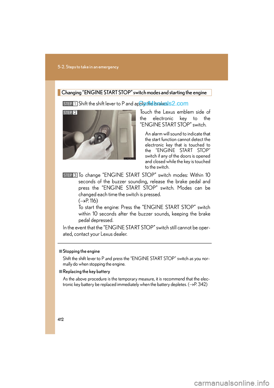 Lexus ES350 2009 Service Manual 412
5-2. Steps to take in an emergency
ES350_U_(L/O_0808)
Changing “ENGINE START STOP” switch modes and starting the engine
Shift the shift lever to P and apply the brakes.Touch the Lexus emblem s Lexus ES350 2009 Service Manual 412
5-2. Steps to take in an emergency
ES350_U_(L/O_0808)
Changing “ENGINE START STOP” switch modes and starting the engine
Shift the shift lever to P and apply the brakes.Touch the Lexus emblem s