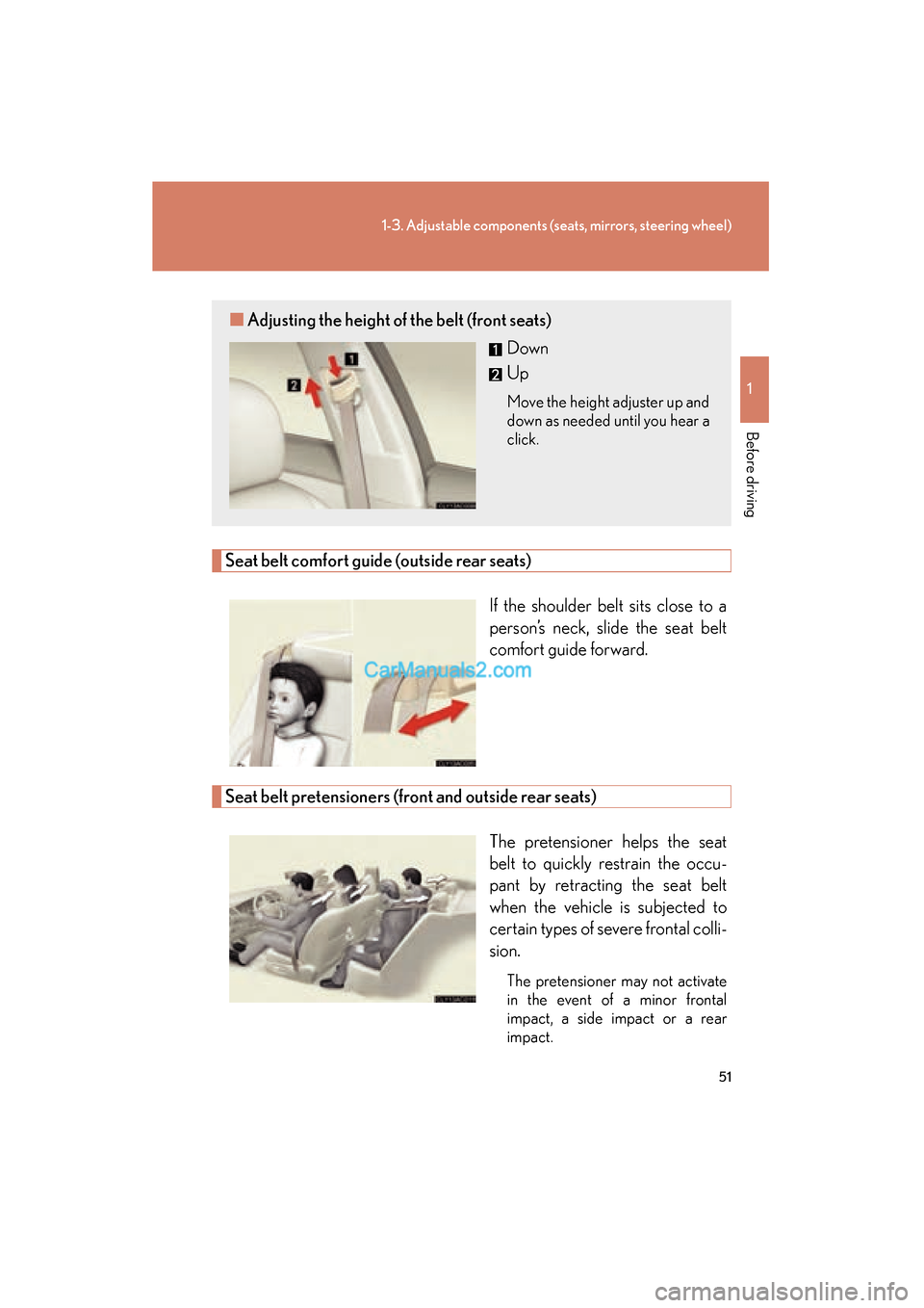 Lexus ES350 2009 Workshop Manual 51
1-3. Adjustable components (seats, mirrors, steering wheel)
1
Before driving
ES350_U_(L/O_0808)
Seat belt comfort guide (outside rear seats)If the shoulder belt sits close to a
person’s neck, sli