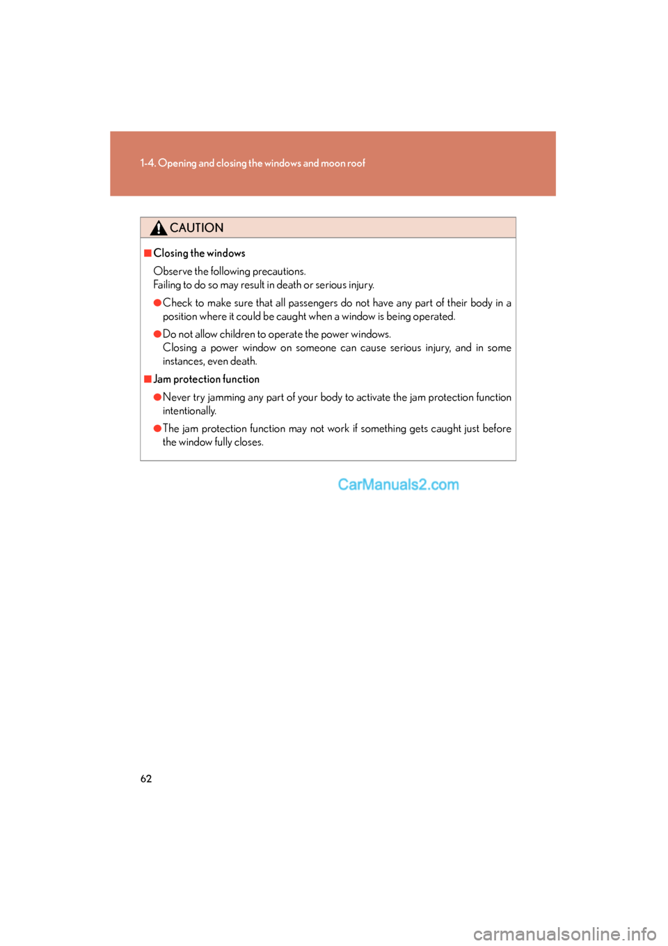 Lexus ES350 2009 Repair Manual 62
1-4. Opening and closing the windows and moon roof
ES350_U_(L/O_0808)
CAUTION
■Closing the windows
Observe the following precautions. 
Failing to do so may result in death or serious injury.
●C