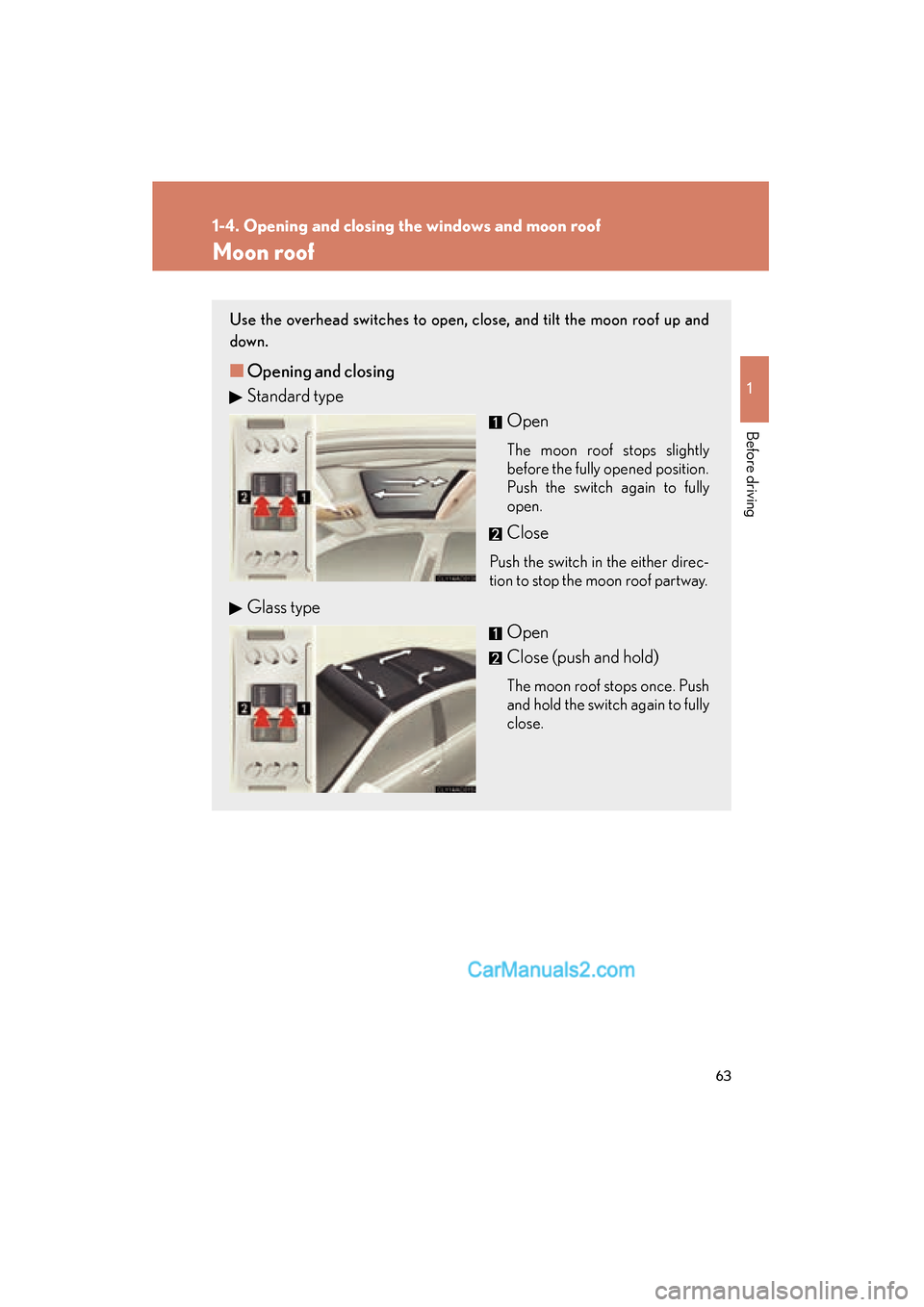 Lexus ES350 2009 Repair Manual 63
1
1-4. Opening and closing the windows and moon roof
Before driving
ES350_U_(L/O_0808)
Moon roof
Use the overhead switches to open, close, and tilt the moon roof up and
down.
■Opening and closing