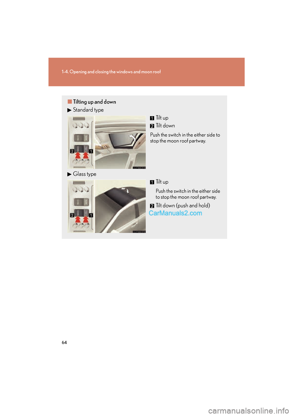 Lexus ES350 2009 Repair Manual 64
1-4. Opening and closing the windows and moon roof
ES350_U_(L/O_0808)
■Tilting up and down
Standard type
Tilt up
Tilt down
Push the switch in the either side to
stop the moon roof partway.
Glass Lexus ES350 2009 Repair Manual 64
1-4. Opening and closing the windows and moon roof
ES350_U_(L/O_0808)
■Tilting up and down
Standard type
Tilt up
Tilt down
Push the switch in the either side to
stop the moon roof partway.
Glass