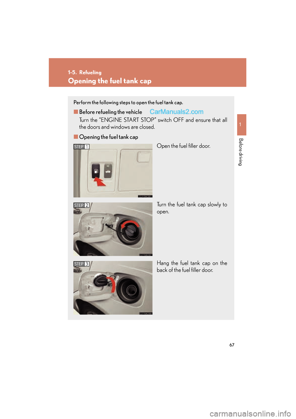 Lexus ES350 2009 Repair Manual 67
1
Before driving
ES350_U_(L/O_0808)
1-5. Refueling
Opening the fuel tank cap
Perform the following steps to open the fuel tank cap.
■Before refueling the vehicle
Turn the “ENGINE START STOP” Lexus ES350 2009 Repair Manual 67
1
Before driving
ES350_U_(L/O_0808)
1-5. Refueling
Opening the fuel tank cap
Perform the following steps to open the fuel tank cap.
■Before refueling the vehicle
Turn the “ENGINE START STOP”