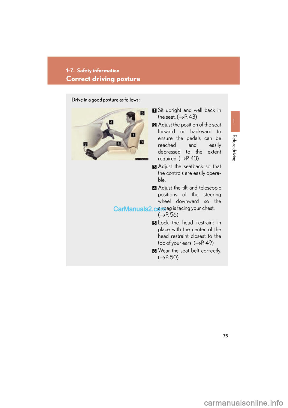 Lexus ES350 2009 Manual PDF 75
1
Before driving
ES350_U_(L/O_0808)
1-7. Safety information
Correct driving posture
Drive in a good posture as follows:
Sit upright and well back in
the seat. (→P.  4 3 )
Adjust the position of t