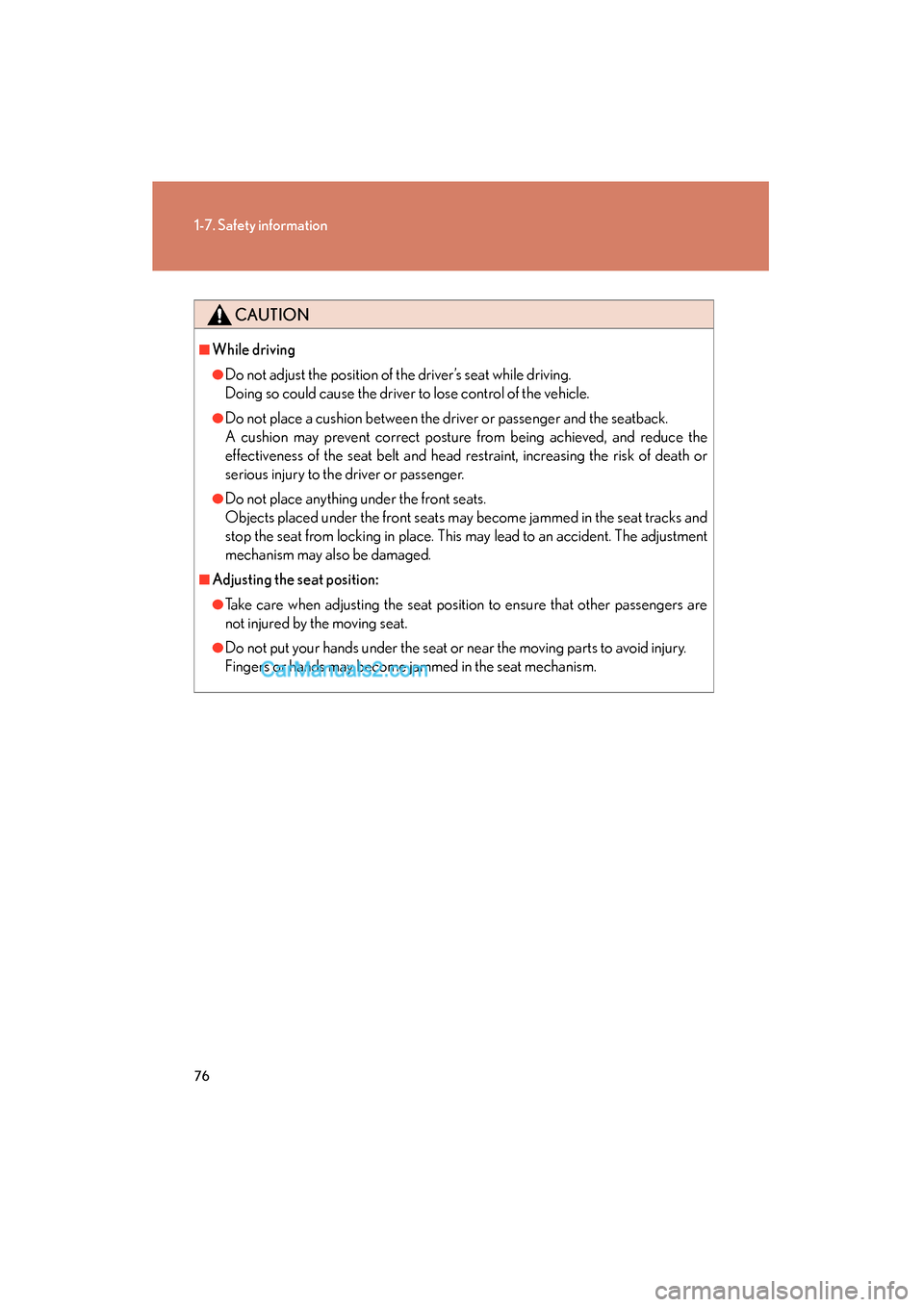 Lexus ES350 2009  Owners Manual 76
1-7. Safety information
ES350_U_(L/O_0808)
CAUTION
■While driving
●Do not adjust the position of the driver’s seat while driving.
Doing so could cause the driver to lose control of the vehicl