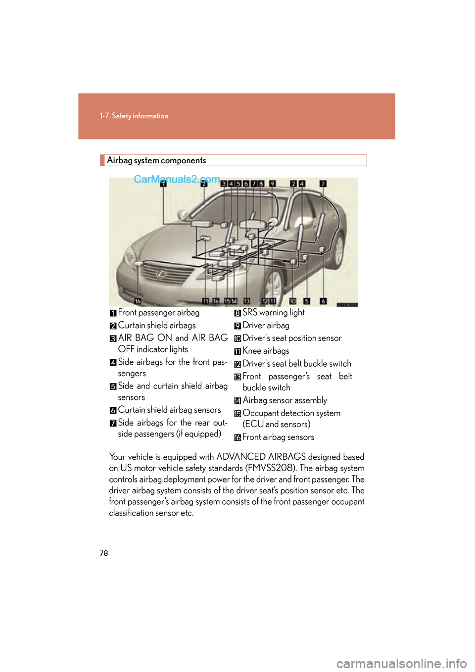 Lexus ES350 2009 Manual PDF 78
1-7. Safety information
ES350_U_(L/O_0808)
Airbag system componentsYour vehicle is equipped with ADVANCED AIRBAGS designed based
on US motor vehicle safety standards (FMVSS208). The airbag system
c