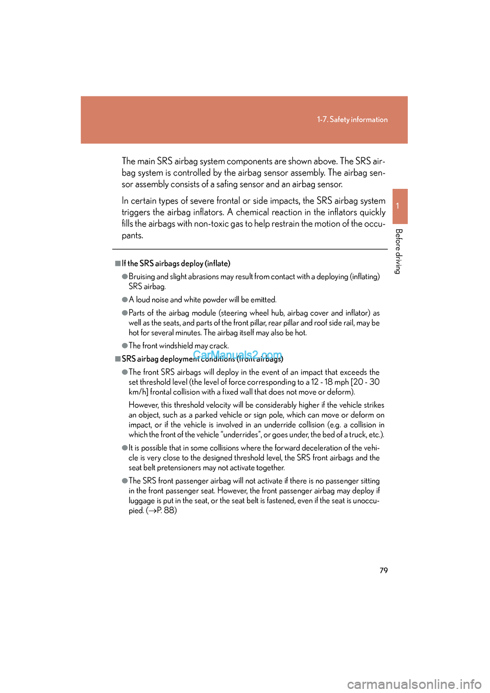 Lexus ES350 2009  Owners Manual 79
1-7. Safety information
1
Before driving
ES350_U_(L/O_0808)The main SRS airbag system components are shown above. The SRS air-
bag system is controlled by the airbag sensor assembly. The airbag sen