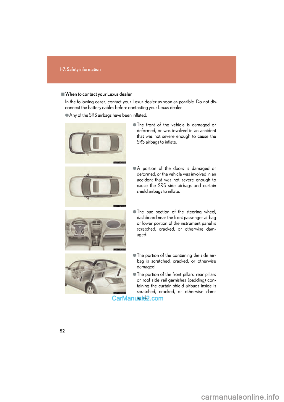 Lexus ES350 2009 Manual Online 82
1-7. Safety information
ES350_U_(L/O_0808)
■When to contact your Lexus dealer
In the following cases, contact your Lexus dealer as soon as possible. Do not dis-
connect the battery cables before Lexus ES350 2009 Manual Online 82
1-7. Safety information
ES350_U_(L/O_0808)
■When to contact your Lexus dealer
In the following cases, contact your Lexus dealer as soon as possible. Do not dis-
connect the battery cables before