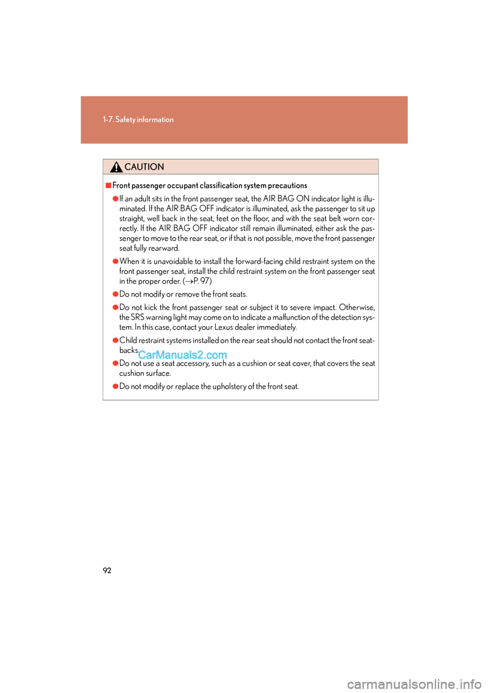 Lexus ES350 2009 Owners Manual 92
1-7. Safety information
ES350_U_(L/O_0808)
CAUTION
■Front passenger occupant classification system precautions
●If an adult sits in the front passenger seat, the AIR BAG ON indicator light is i