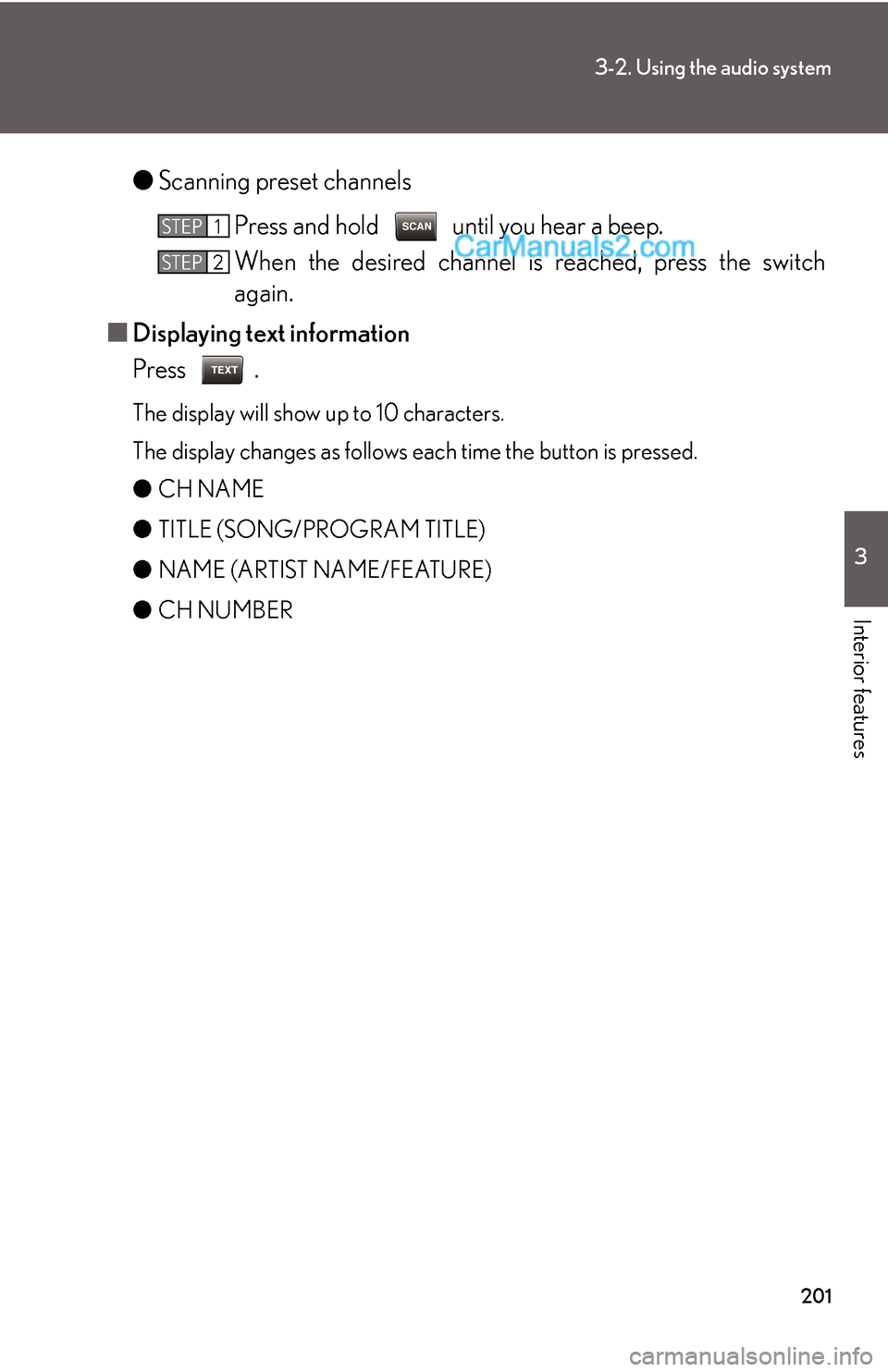 Lexus ES350 2009  Using the audio system 201
3-2. Using the audio system
3
Interior features
●Scanning preset channels
Press and hold   until you hear a beep.
When the desired channel is reached, press the switch
again.
■Displaying text 