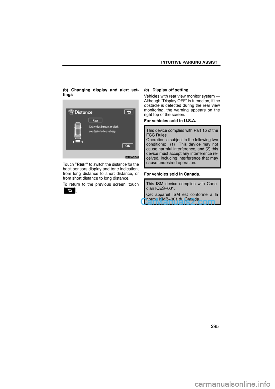 Lexus ES350 2009  Intuitive Parking Assist INTUITIVE PARKING ASSIST
295
(b) Changing display and alert set-
tings
Touch “Rear” to switch the distance for the
back sensors display and tone indication,
from long distance to short distance, o
