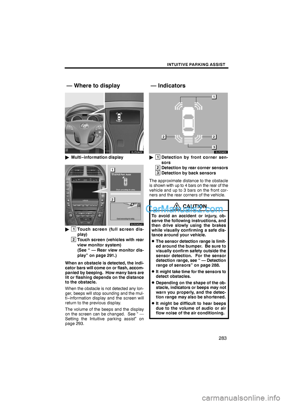 Lexus ES350 2009  Intuitive Parking Assist INTUITIVE PARKING ASSIST
283
Multi−information display
1Touch screen (full screen dis-
play)
2Touch screen (vehicles with rear
view monitor system)
(See “ — Rear view monitor dis-
play” on p