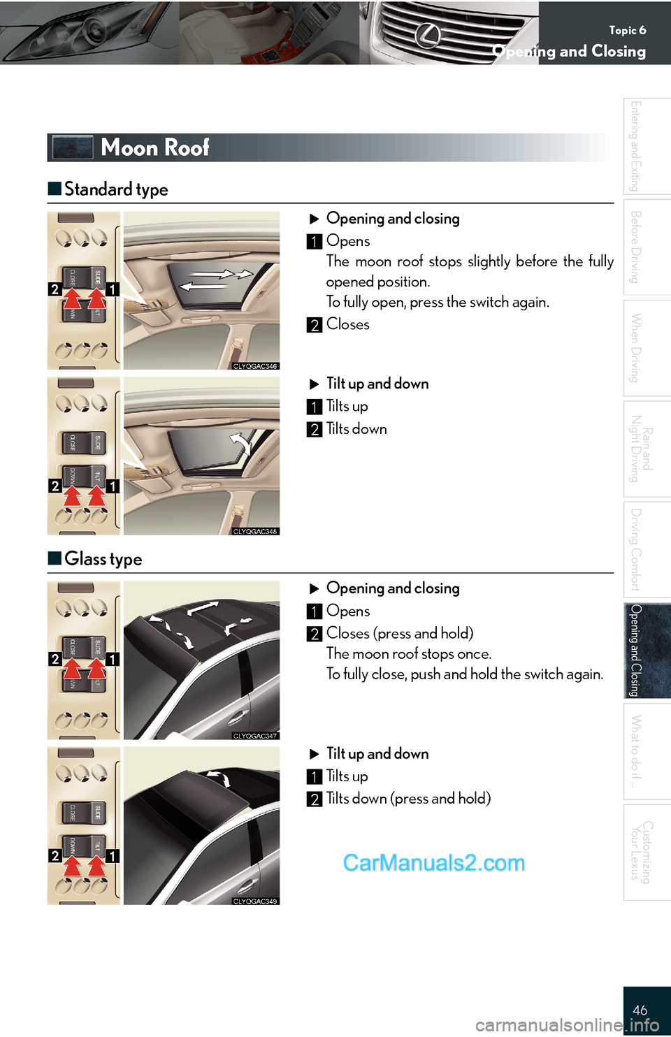 Lexus ES350 2009  Opening and Closing Topic 6
Opening and Closing
46
Entering and Exiting
Before DrivingBefore Driving
When Driving
Rain and 
Night Driving
Driving Comfort
Opening and ClosingOpening and Closing
What to do if ...
Customizi