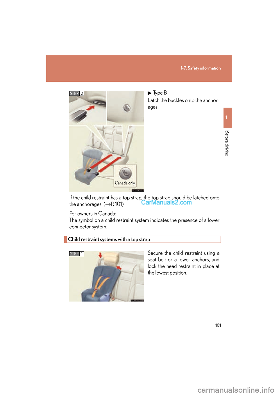 Lexus ES350 2008 Owners Manual 101
1-7. Safety information
1
Before driving
ES350_U_(L/O_0708)Type B
Latch the buckles onto the anchor-
ages.
If the child restraint has a top strap, the top strap should be latched onto
the anchorag Lexus ES350 2008 Owners Manual 101
1-7. Safety information
1
Before driving
ES350_U_(L/O_0708)Type B
Latch the buckles onto the anchor-
ages.
If the child restraint has a top strap, the top strap should be latched onto
the anchorag
