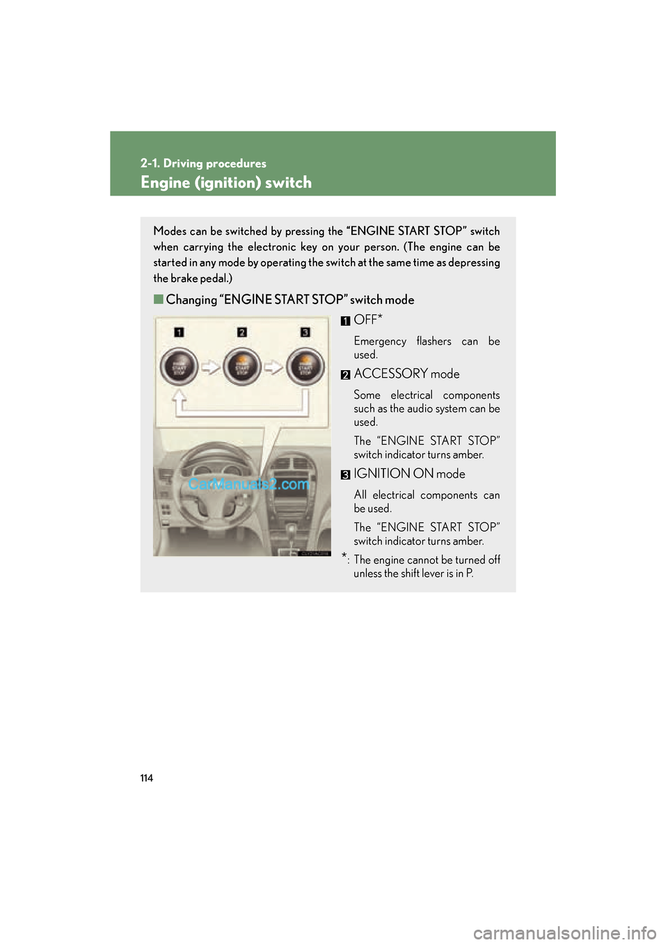 Lexus ES350 2008 Owners Manual 114
2-1. Driving procedures
ES350_U_(L/O_0708)
Engine (ignition) switch
Modes can be switched by pressing the “ENGINE START STOP” switch
when carrying the electronic key on your person. (The engin Lexus ES350 2008 Owners Manual 114
2-1. Driving procedures
ES350_U_(L/O_0708)
Engine (ignition) switch
Modes can be switched by pressing the “ENGINE START STOP” switch
when carrying the electronic key on your person. (The engin