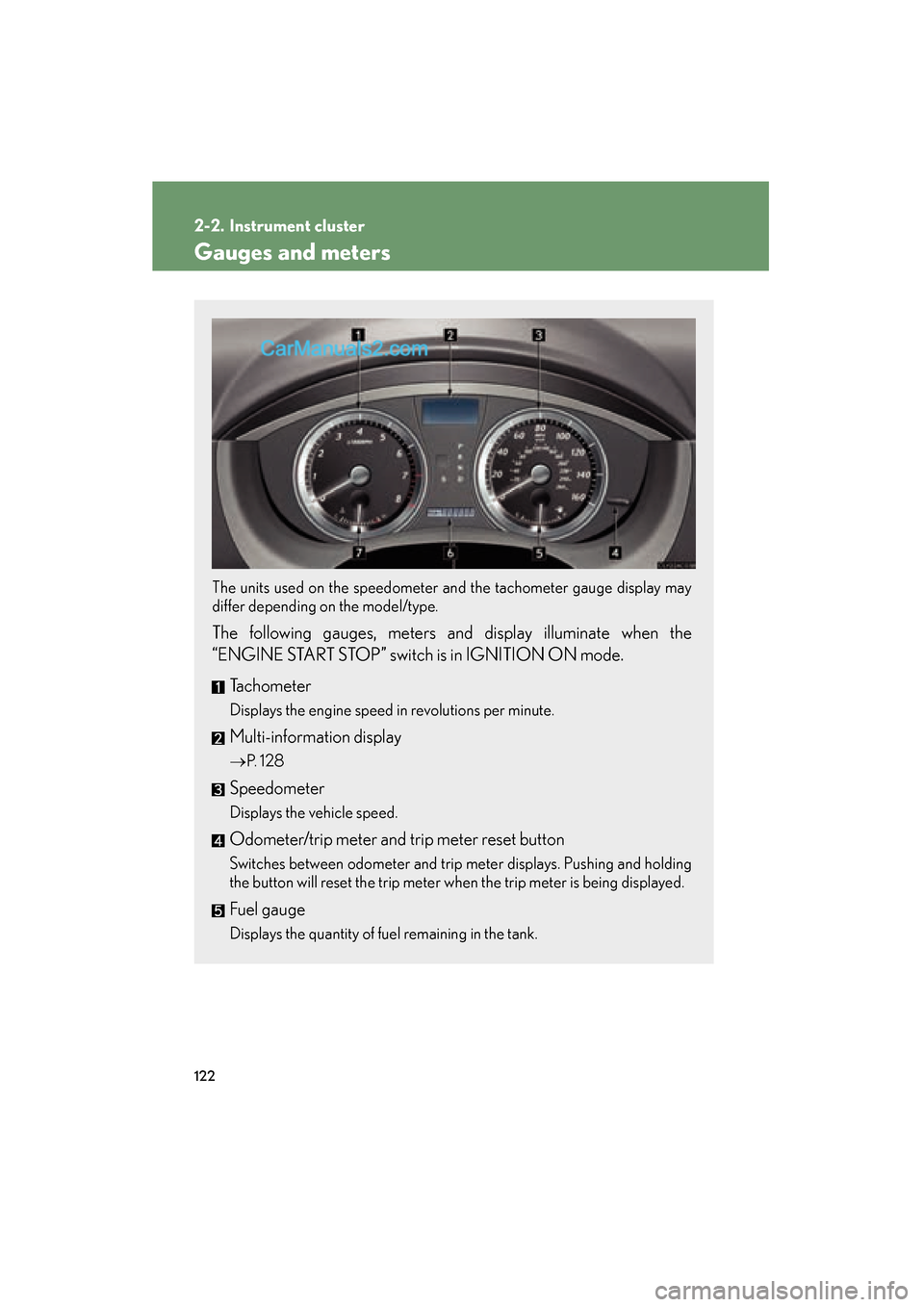 Lexus ES350 2008  Owners Manual 122
ES350_U_(L/O_0708)
2-2. Instrument cluster
Gauges and meters
The units used on the speedometer and the tachometer gauge display may
differ depending on the model/type.
 
The following gauges, mete