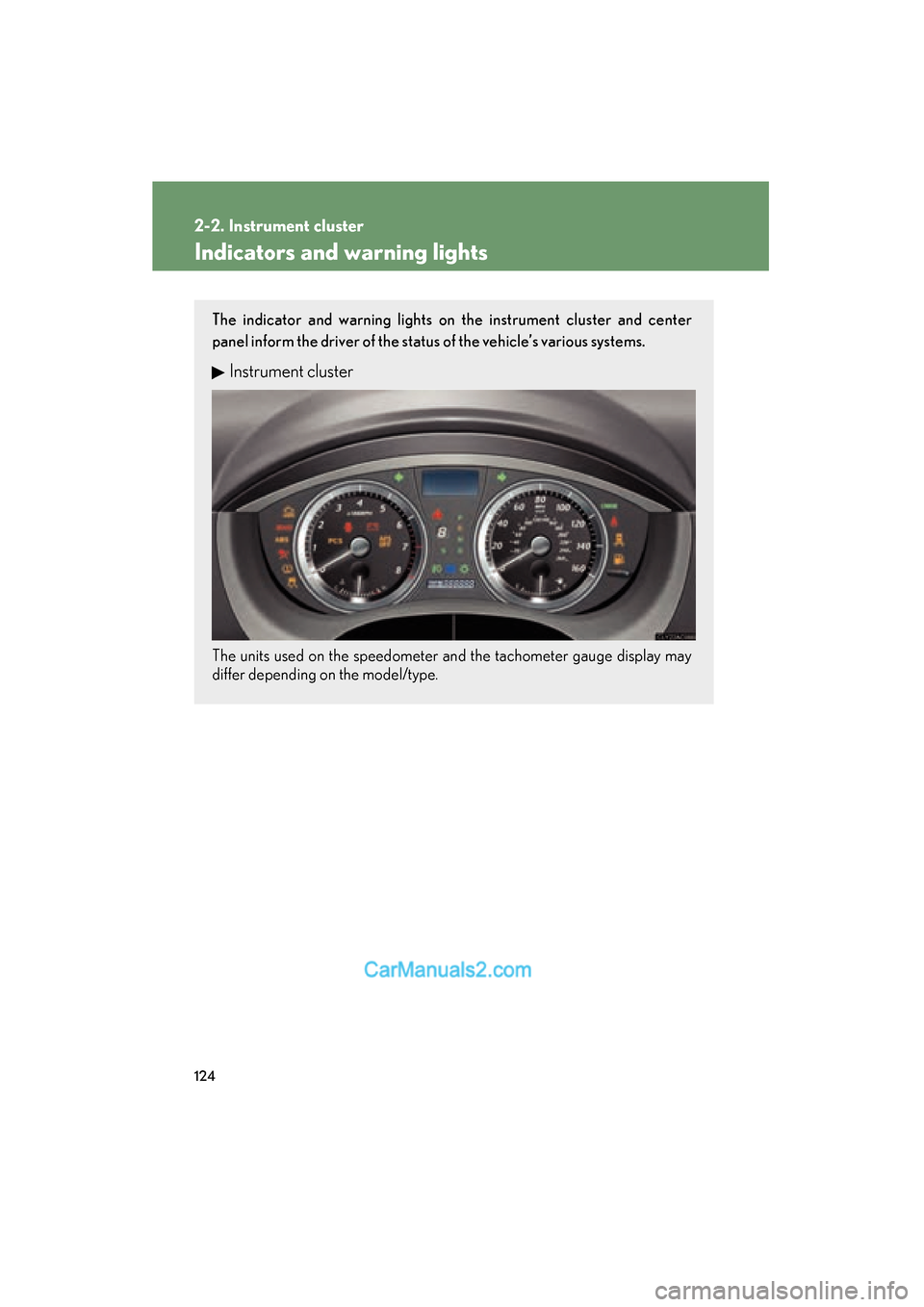 Lexus ES350 2008  Owners Manual 124
2-2. Instrument cluster
ES350_U_(L/O_0708)
Indicators and warning lights
The indicator and warning lights on the instrument cluster and center
panel inform the driver of the status of the vehicle