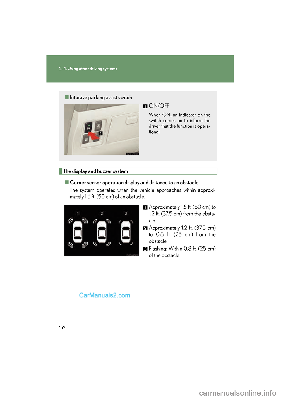 Lexus ES350 2008 Owners Manual 152
2-4. Using other driving systems
ES350_U_(L/O_0708)
The display and buzzer system■ Corner sensor operation displa y and distance to an obstacle
The system operates when the vehicle approaches w Lexus ES350 2008 Owners Manual 152
2-4. Using other driving systems
ES350_U_(L/O_0708)
The display and buzzer system■ Corner sensor operation displa y and distance to an obstacle
The system operates when the vehicle approaches w