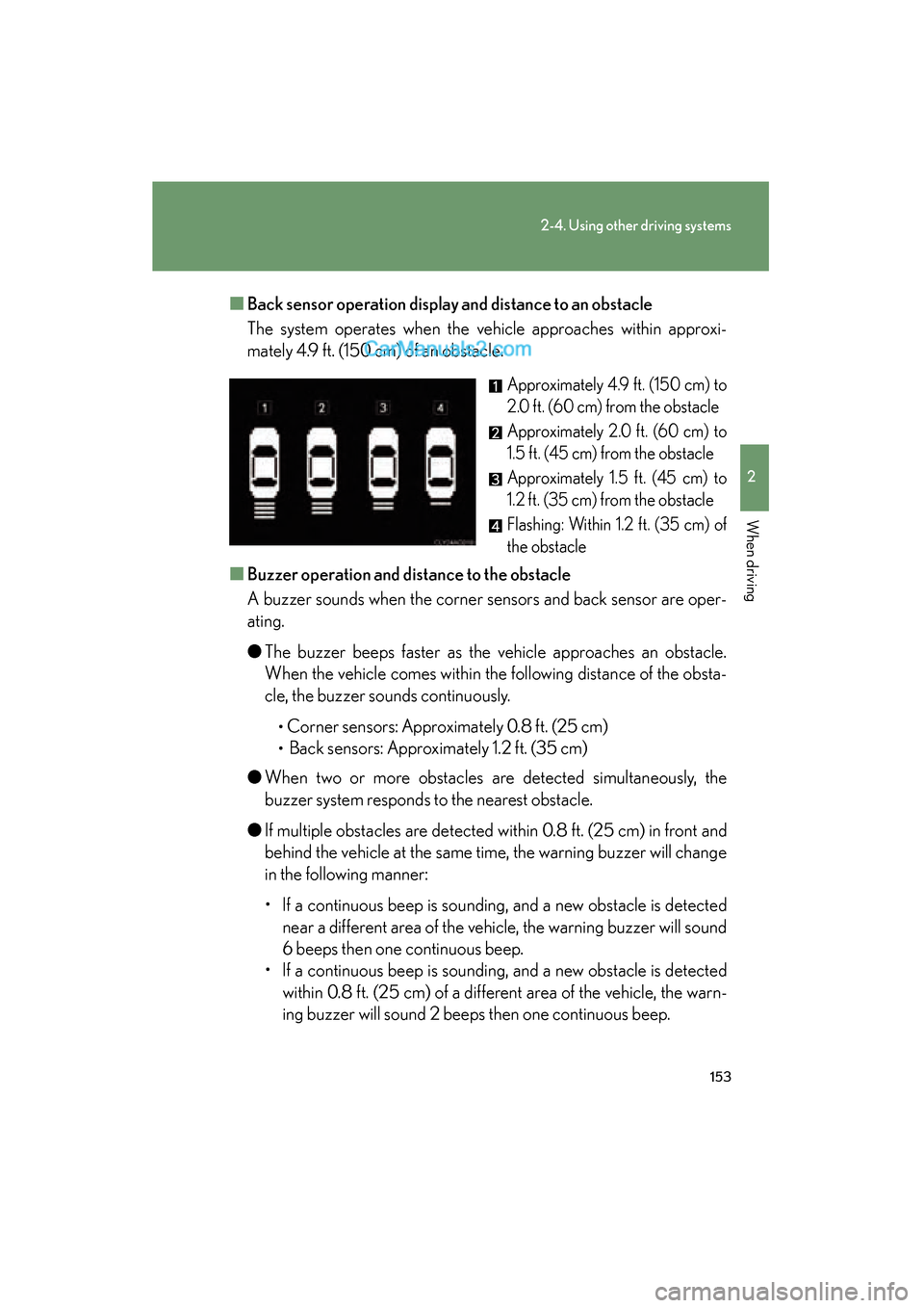 Lexus ES350 2008 Owners Manual 153
2-4. Using other driving systems
2
When driving
ES350_U_(L/O_0708)■
Back sensor operation display and distance to an obstacle
The system operates when the vehicle approaches within approxi-
ma Lexus ES350 2008 Owners Manual 153
2-4. Using other driving systems
2
When driving
ES350_U_(L/O_0708)■
Back sensor operation display and distance to an obstacle
The system operates when the vehicle approaches within approxi-
ma